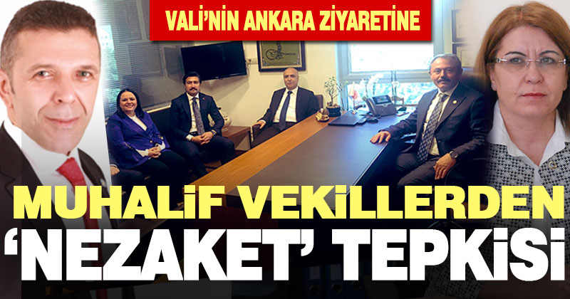 Vali Karahan’ın Ankara ziyaretine muhalif vekillerden nezaket tepkisi