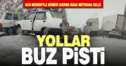 Kar nedeniyle yollar buz pistine döndü