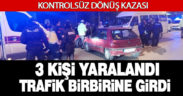 Kuşpınar’da hatalı dönüş kazası: 3 yaralı