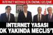 İnternet Yasası çok yakında meclise gelecek