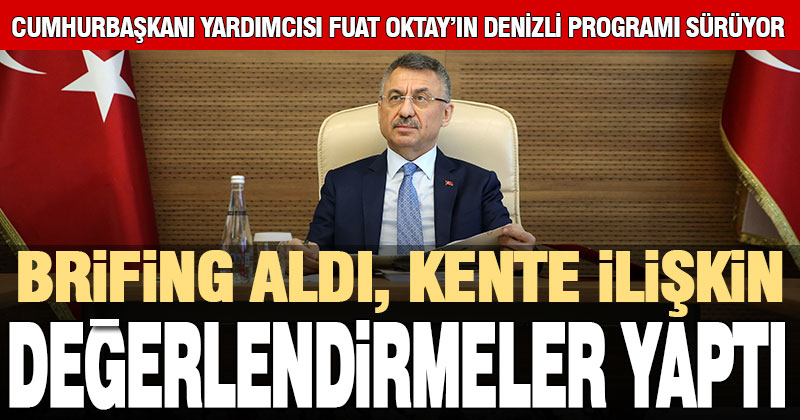 Cumhurbaşkanı Yardımcısı Fuat Oktay valilikte brifing aldı