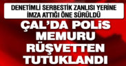 Çal’da polis memuru rüşvet aldığı iddiasıyla tutuklandı