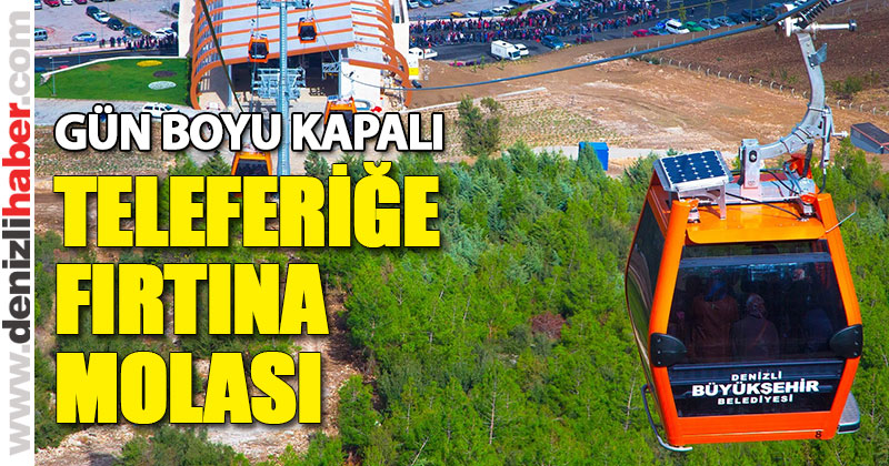 Teleferik fırtına nedeniyle kapatıldı
