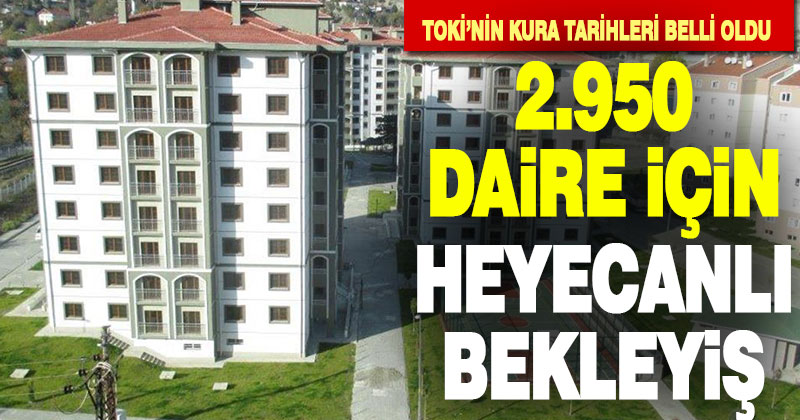 TOKİ’nin Denizli’de yapacağı 2.950 dairenin kura tarihleri belli oldu