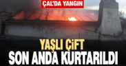 Çal’da ev alevlere teslim oldu, yaşlı çift son anda kurtarıldı