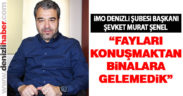 Şenel: “Fayları konuşmaktan binalara gelemedik”