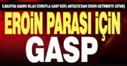Kadının çantasını gasp edip Antalya’dan eroin getirmeye giden şüpheli yakalandı