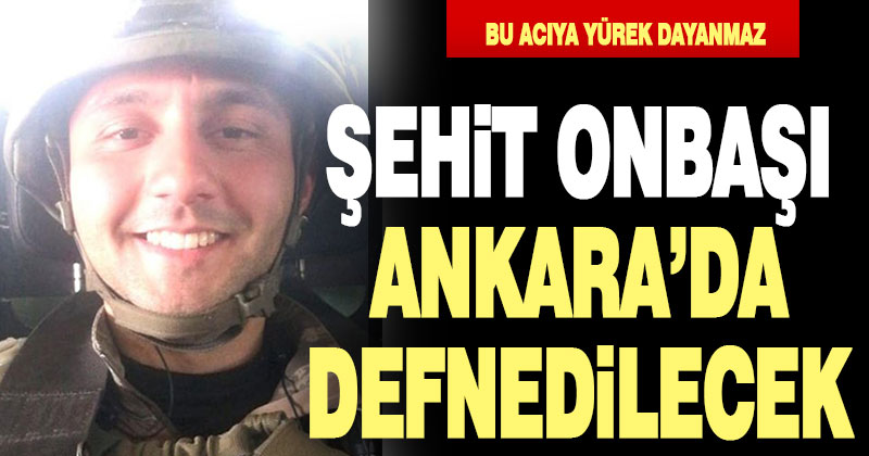 Şehit Onbaşı Halil Çankaya Ankara’da defnedilecek