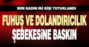 Fuhuş ve dolandırıcılık operasyonunda biri kadın iki kişi tutuklandı