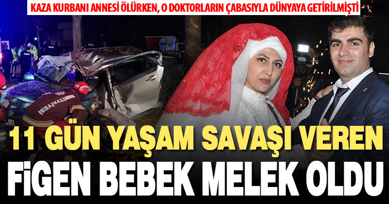 Annesi kazada öldüğü gün dünyaya getirilen Figen Bebek 11 gün direnebildi