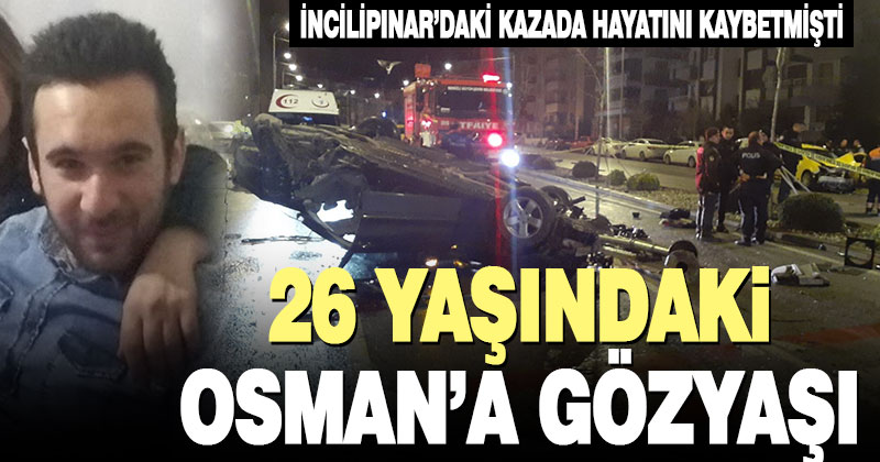 İncilipınar’daki kazada hayatını kaybeden genç son yolculuğuna uğurlandı