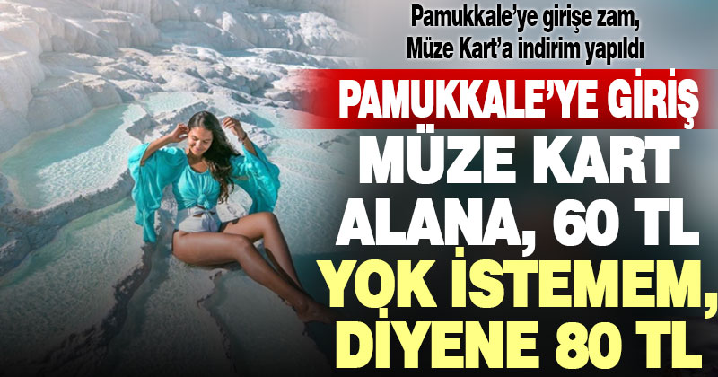 Pamukkale’ye girişe zam, Müze Kart’a indirim yapıldı