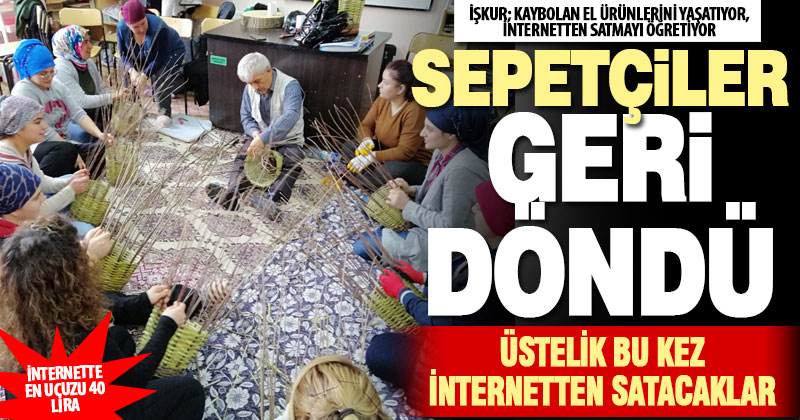 İnternetten satışın da öğretildiği sepetçilik kursu büyük ilgi gördü