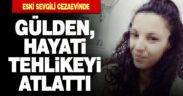 5 yerinden bıçaklanan Gülden’in durumu iyi, eski sevgilisi cezaevinde