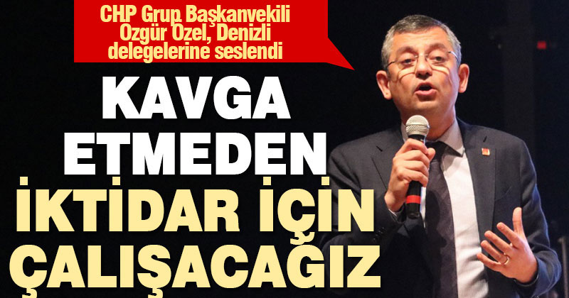 CHP Grup Başkanvekili Özgür Özel Denizli il kongresinde konuştu