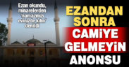 Koronavirüs nedeniyle ezandan sonra camiye gelmeyin diye anons yapıldı