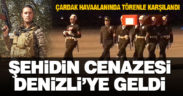Şehit Armağan Akman’ın cenazesi Denizli’ye getirildi