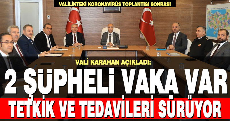Denizli Valisi Karahan: Koronavirüs şüphesi bulunan 2 kişinin tetkik ve tedavileri sürüyor