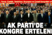 Ak Parti’de hafta sonu yapılacak 6 kongre ertelendi