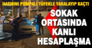 Değirmenönü’nde pompalı ile hesaplaşmada 1 kişi yaralandı