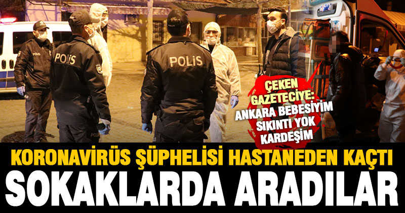 Hastaneden uzaklaşan koronavirüs şüphelisi, polisi harekete geçirdi