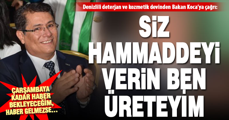 Denizlili iş insanından çağrı: Devlet hammaddeyi versin, ben dezenfektan üreteyim