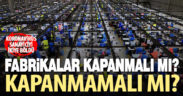 Koronavirüs sanayiciyi ikiye böldü. Fabrikalar kapanmalı mı? Kapanmamalı mı?