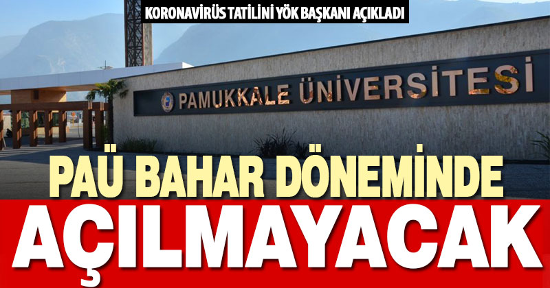 Üniversiteler bahar döneminde açılmayacak, YKS ertelendi