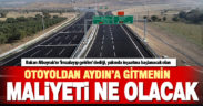 Otoyoldan Aydın’a gitmenin maliyeti ne olacak?