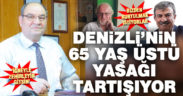 65 yas üstü sınırlamasına Denizli’nin 65 yaş üstü 3 siyasetçisinden tepki