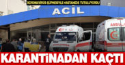 Karantinadan kaçan yabancı uyruklu kadın yakalandı
