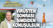 Turizmciler, virüs sonrası durumun şimdiden konuşulmasını istiyor