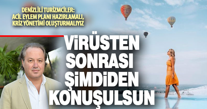 Turizmciler, virüs sonrası durumun şimdiden konuşulmasını istiyor