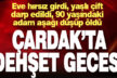 Çardak’ta tüyler ürperten olay