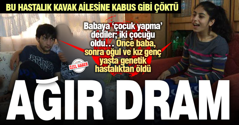 Kas hastalığı, Kavak Ailesi’nin 3 üyesini hayattan aldı