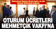 Merkezefendi meclis üyeleri bu ayki huzur haklarını Mehmetçik Vakfı’na bağışladı