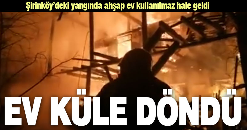 Şirinköy’deki yangında ahşap konut, kullanılmaz hale geldi