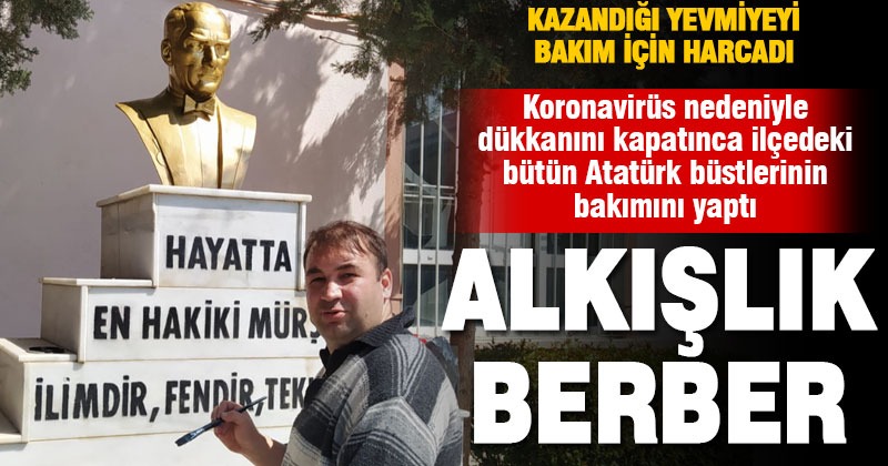 Çivrilli berber, ilçedeki tüm Atatürk büstlerinin bakımını yaptı