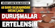 68 baro başkanından ortak çağrı: Duruşmaları erteleyin