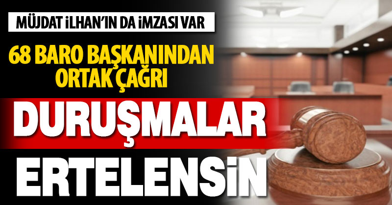 68 baro başkanından ortak çağrı: Duruşmaları erteleyin