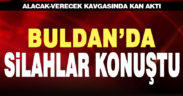 Buldan’da alacak-verecek kavgasında kan aktı