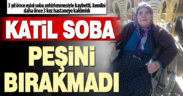 Eşini soba zehirlenmesinden kaybeden, kendisi 3 kez hastaneye kaldırılan kadın bu kez kurtarılamadı