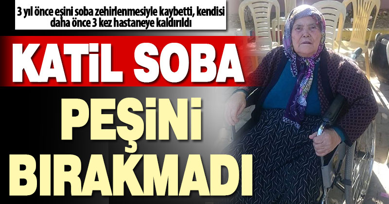 Eşini soba zehirlenmesinden kaybeden, kendisi 3 kez hastaneye kaldırılan kadın bu kez kurtarılamadı