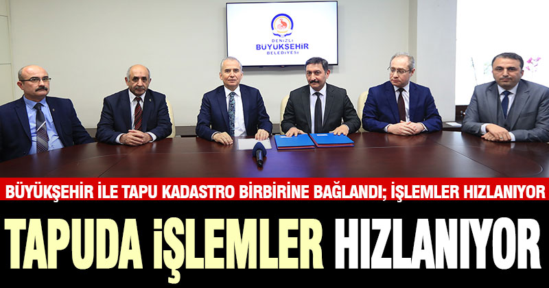 Denizli Büyükşehir ile Tapu Kadastro tapu için işbirliği yaptı