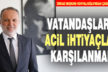 Konyalıoğlu: “Vatandaşların acil ihtiyaçları karşılanmalı”