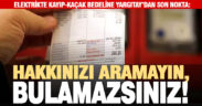 Yargıtay, elektrikte kayıp kaçak bedeli tartışmalarına son noktayı koydu