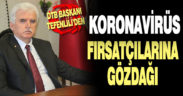Tefenlili’den koronavirüs fırsatçılarına gözdağı