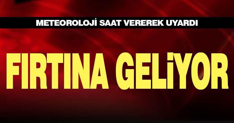 Meteoroloji’den fırtına uyarısı