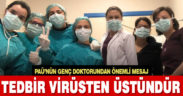 PAÜ’nün genç doktorundan önemli mesaj: Tedbir virüsten üstündür