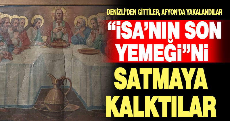 “İsa’nın son yemeği” tablosunu satmaya çalışan 4 kişi yakalandı